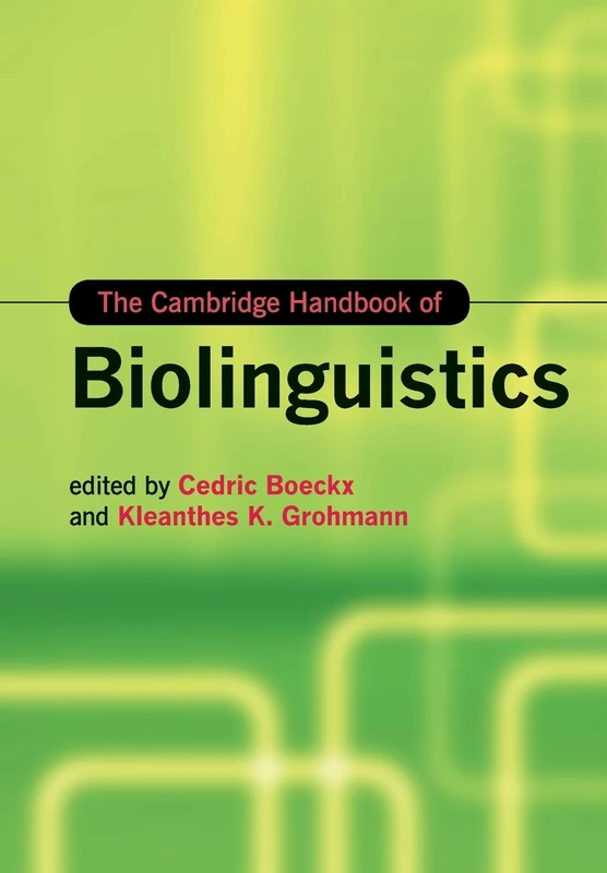The Cambridge Handbook of Biolinguistics (Cambridge Handbooks in Language and Linguistics)