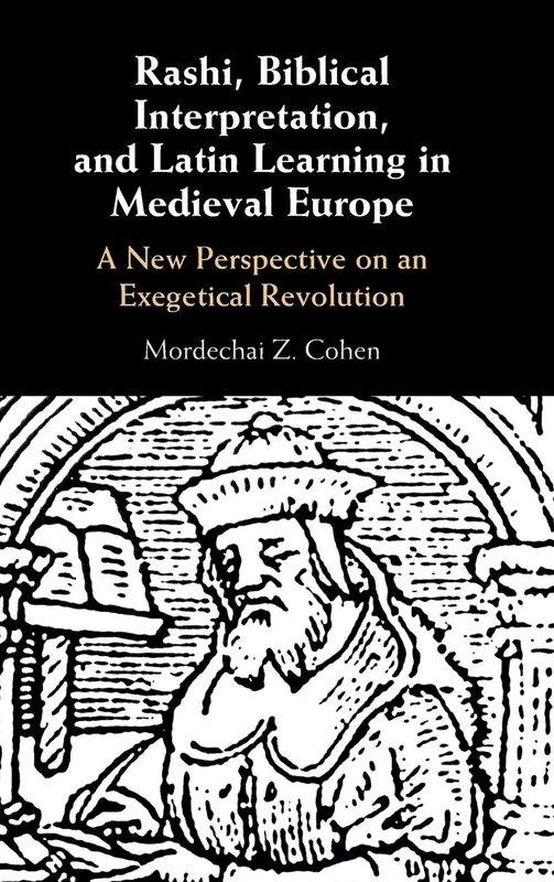 Rashi, Biblical Interpretation, and Latin Learning in Medieval Europe: A New Perspective on an Exegetical Revolution