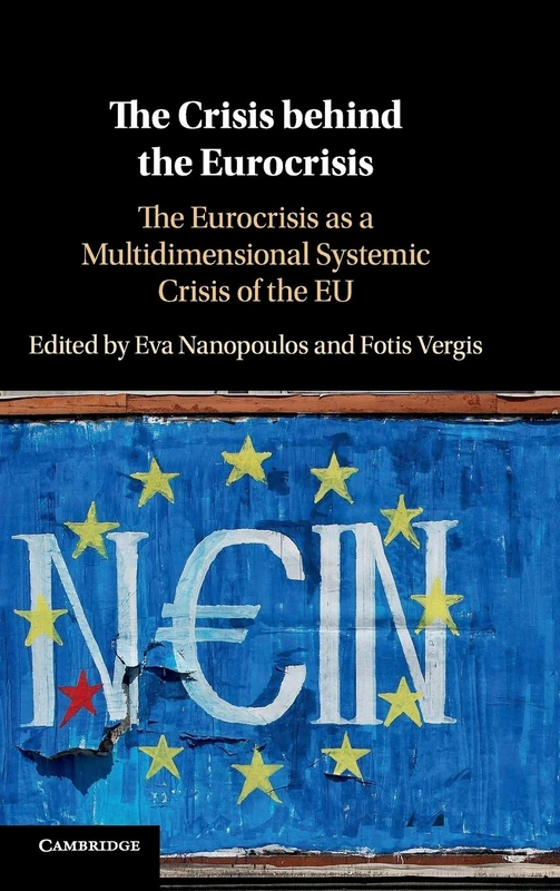 The Crisis behind the Eurocrisis: The Eurocrisis as a Multidimensional Systemic Crisis of the EU