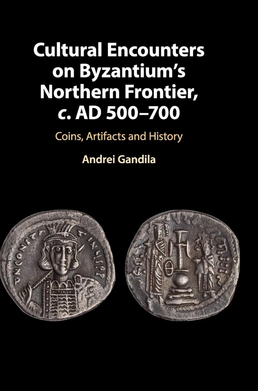 Cultural Encounters on Byzantium's Northern Frontier, c. AD 500–700: Coins, Artifacts and History