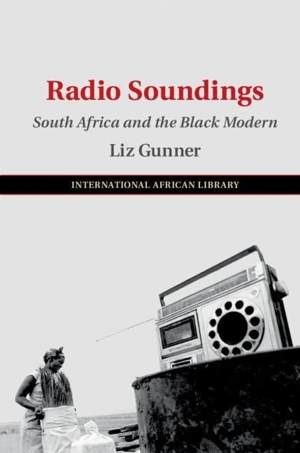 Radio Soundings: South Africa and the Black Modern: Series Number 59 (The International African Library, Series Number 59)