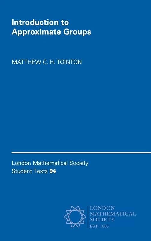 Introduction to Approximate Groups: 94 (London Mathematical Society Student Texts, Series Number 94)