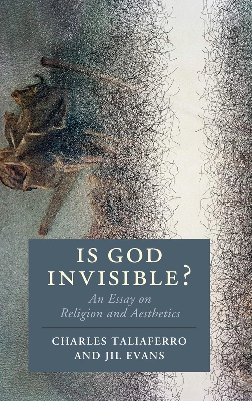 Is God Invisible?: An Essay on Religion and Aesthetics (Cambridge Studies in Religion, Philosophy, and Society)