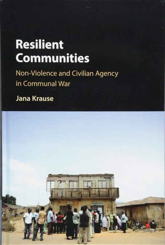 Resilient Communities: Non-Violence and Civilian Agency in Communal War