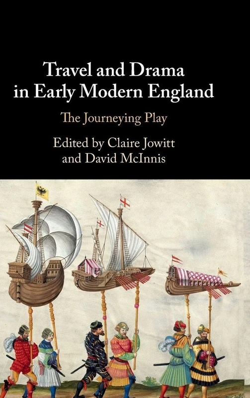 Travel and Drama in Early Modern England: The Journeying Play