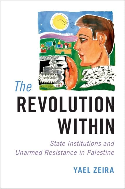 The Revolution Within: State Institutions and Unarmed Resistance in Palestine