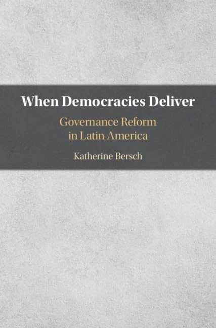 When Democracies Deliver: Governance Reform in Latin America