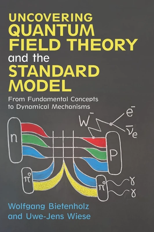 Uncovering Quantum Field Theory and the Standard Model: From Fundamental Concepts to Dynamical Mechanisms