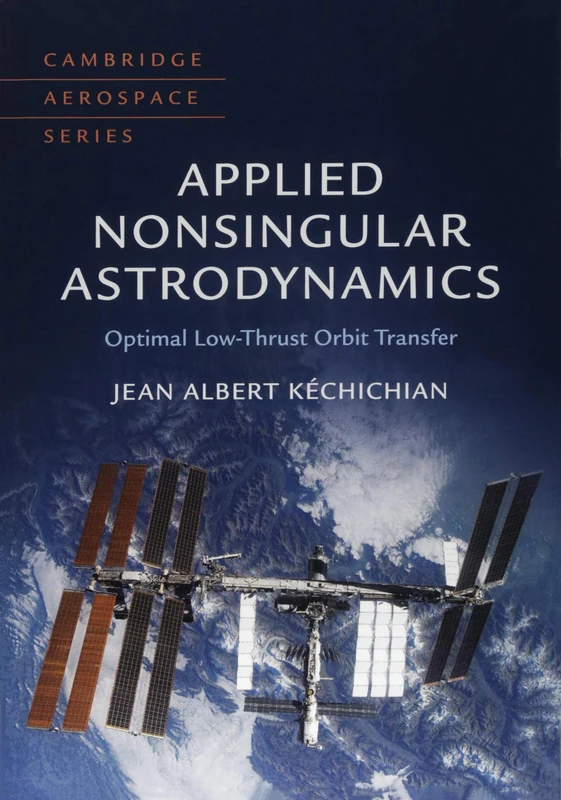Applied Nonsingular Astrodynamics: Optimal Low-Thrust Orbit Transfer (Cambridge Aerospace Series): Series Number 45