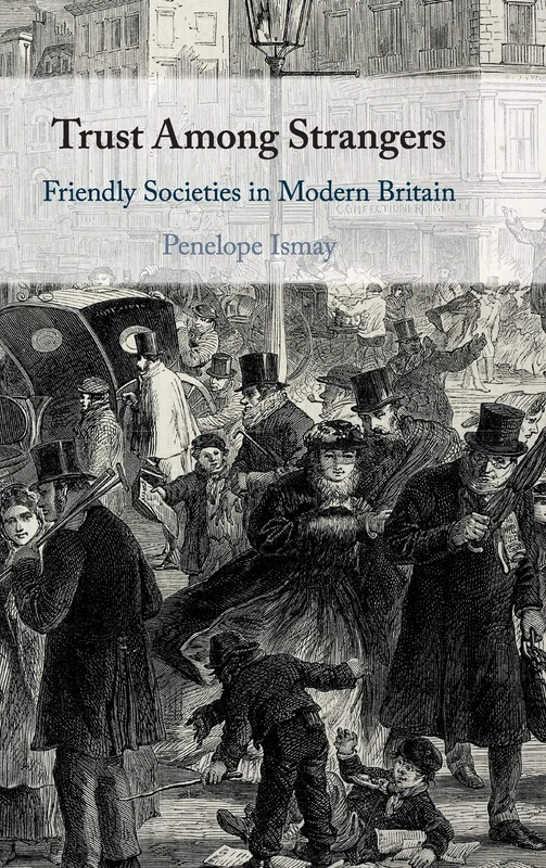 Trust Among Strangers: Friendly Societies in Modern Britain