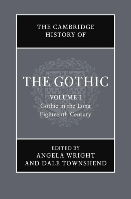 The Cambridge History of the Gothic: Volume 1, Gothic in the Long Eighteenth Century