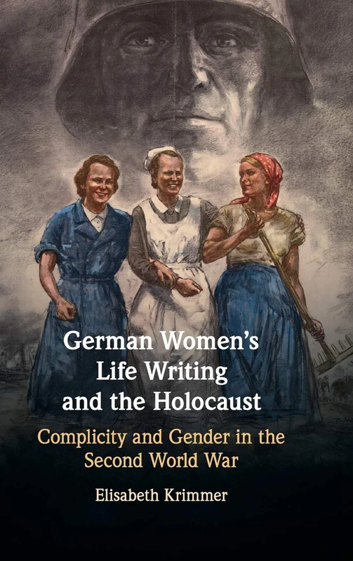 German Women's Life Writing and the Holocaust: Complicity and Gender in the Second World War