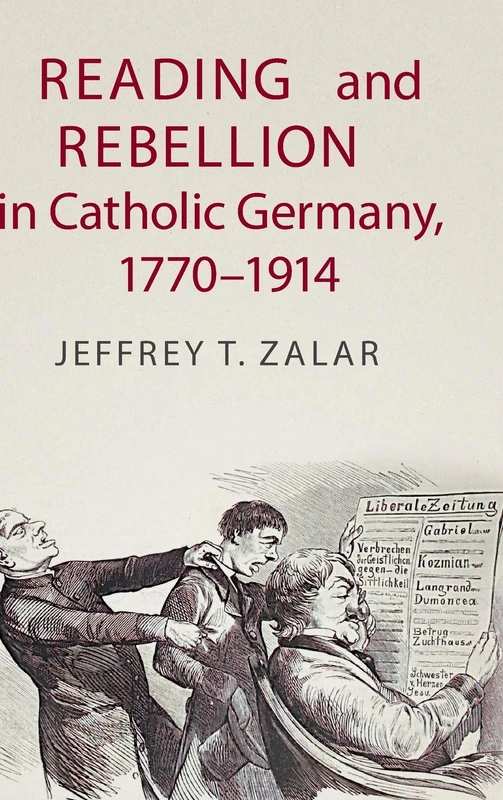 Reading and Rebellion in Catholic Germany, 1770–1914 (Publications of the German Historical Institute)