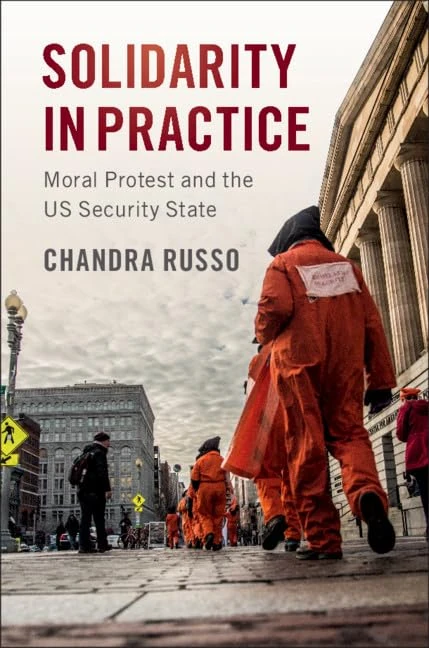 Solidarity in Practice: Moral Protest and the US Security State (Cambridge Studies in Contentious Politics)