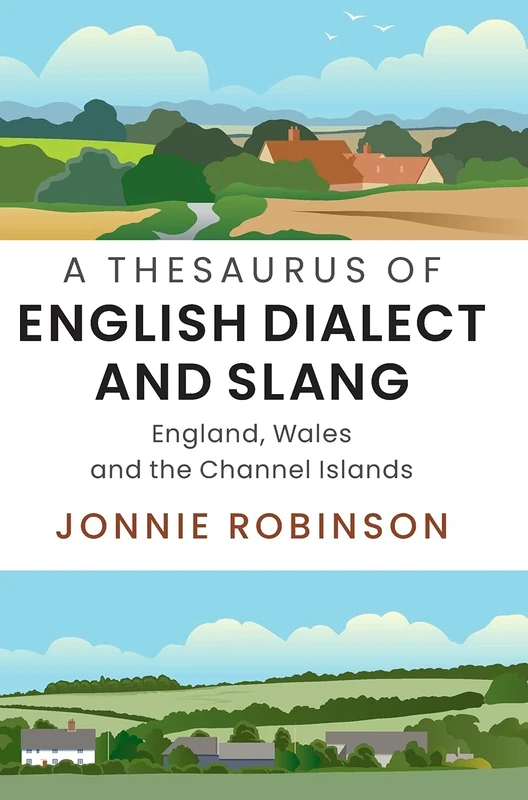 A Thesaurus of English Dialect and Slang: England, Wales and the Channel Islands