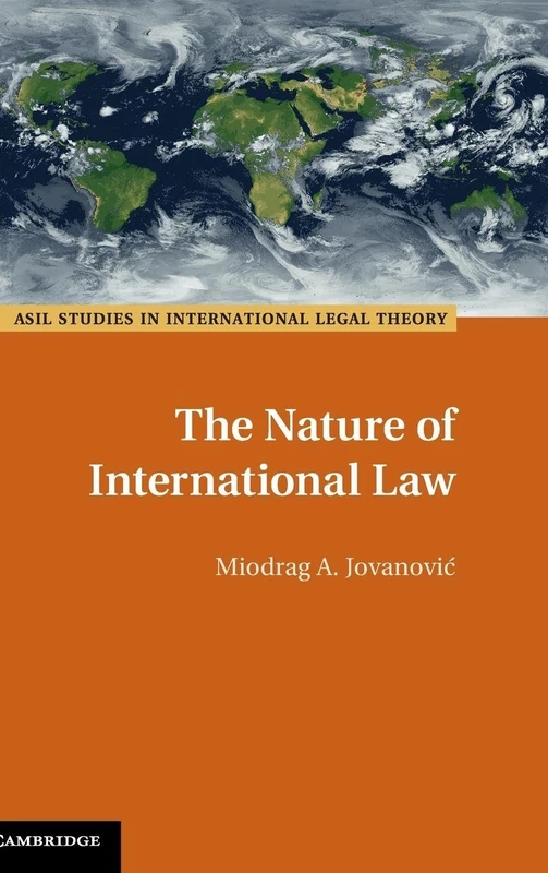 The Nature of International Law (ASIL Studies in International Legal Theory)