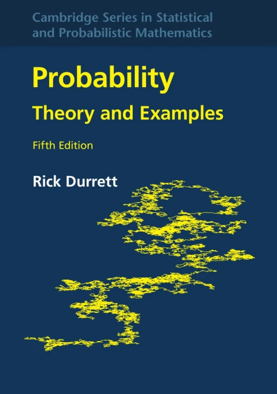 Probability: Theory and Examples: 49 (Cambridge Series in Statistical and Probabilistic Mathematics, Series Number 49)