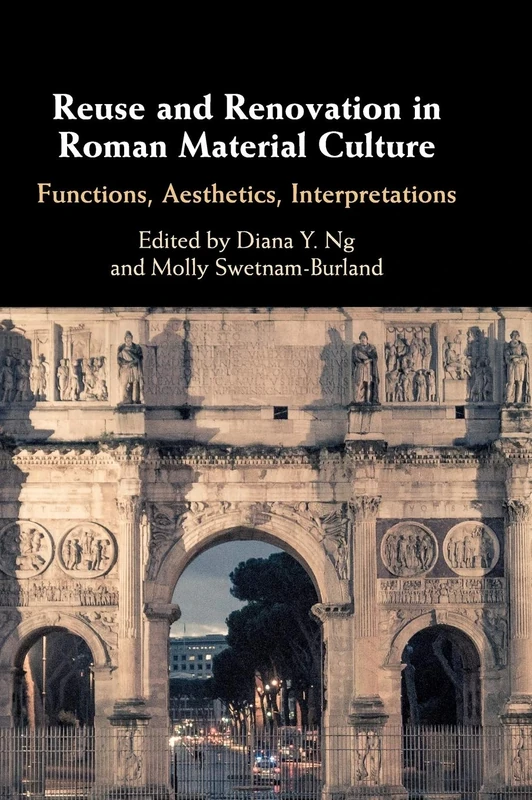 Reuse and Renovation in Roman Material Culture: Functions, Aesthetics, Interpretations