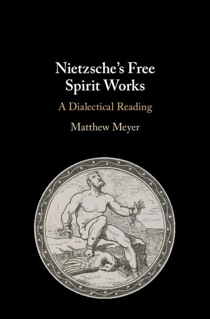 Nietzsche's Free Spirit Works: A Dialectical Reading
