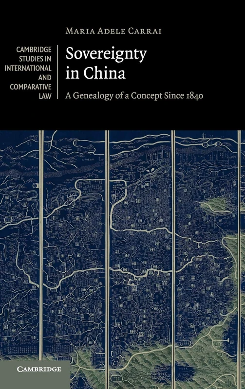 Sovereignty in China: A Genealogy of a Concept since 1840: 141 (Cambridge Studies in International and Comparative Law, Series Number 141)