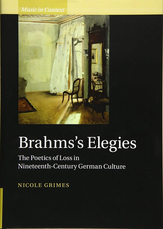Brahms's Elegies: The Poetics of Loss in Nineteenth-Century German Culture (Music in Context)