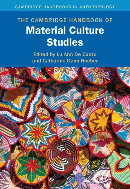 The Cambridge Handbook of Material Culture Studies (Cambridge Handbooks in Anthropology)
