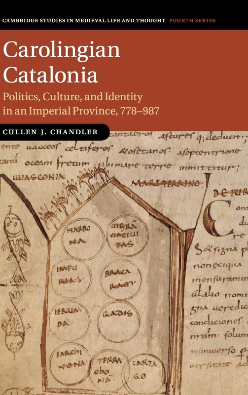 Carolingian Catalonia: Politics, Culture, and Identity in an Imperial Province, 778–987: 111 (Cambridge Studies in Medieval Life and Thought: Fourth Series, Series Number 111)