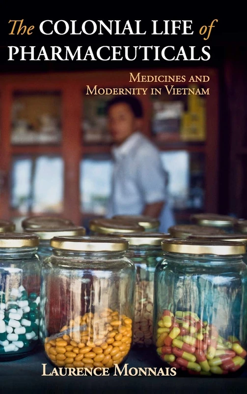 The Colonial Life of Pharmaceuticals: Medicines and Modernity in Vietnam (Global Health Histories) - Image 1