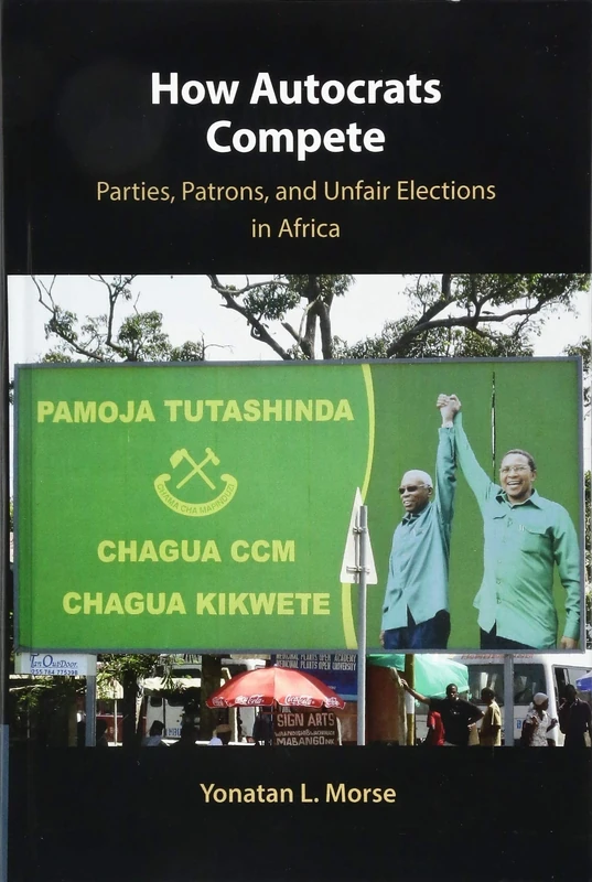 How Autocrats Compete: Parties, Patrons, and Unfair Elections in Africa