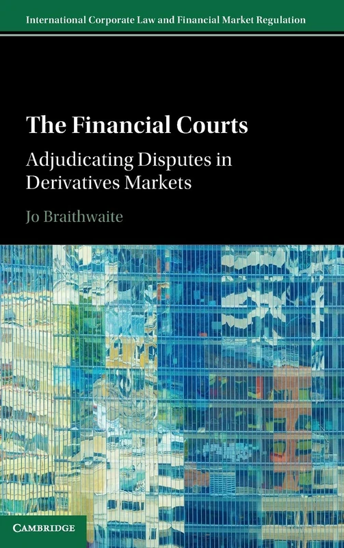The Financial Courts: Adjudicating Disputes in Derivatives Markets (International Corporate Law and Financial Market Regulation) - Image 1