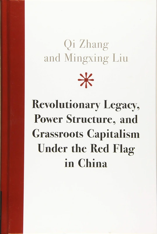 Revolutionary Legacy, Power Structure, and Grassroots Capitalism under the Red Flag in China
