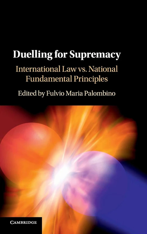 Duelling for Supremacy: International Law vs. National Fundamental Principles