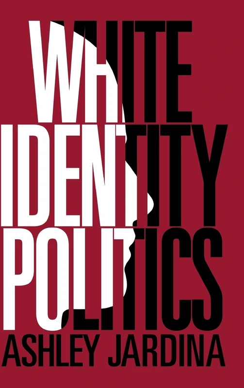 White Identity Politics (Cambridge Studies in Public Opinion and Political Psychology)