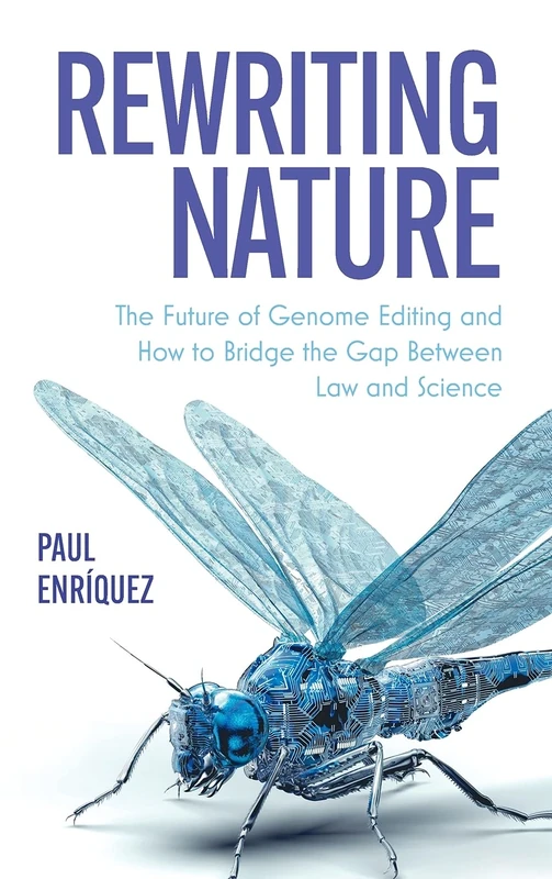 Rewriting Nature: The Future of Genome Editing and How to Bridge the Gap Between Law and Science