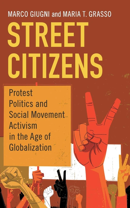 Street Citizens: Protest Politics and Social Movement Activism in the Age of Globalization (Cambridge Studies in Contentious Politics)