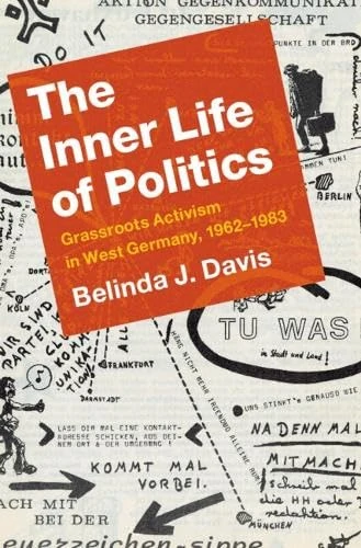 The Inner Life of Politics: Grassroots Activism in West Germany, 1962–1983