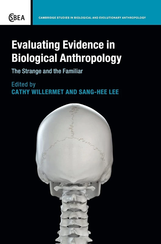 Evaluating Evidence in Biological Anthropology: The Strange and the Familiar: 83 (Cambridge Studies in Biological and Evolutionary Anthropology, Series Number 83)
