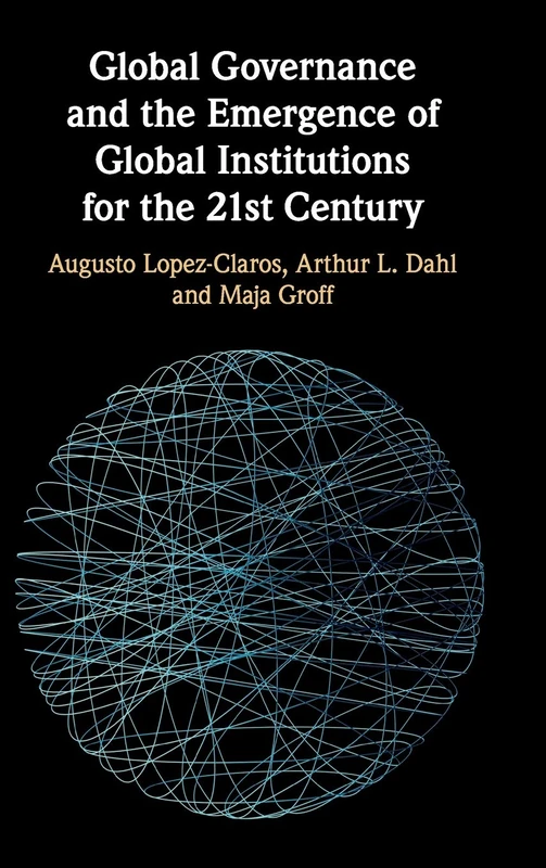Global Governance and the Emergence of Global Institutions for the 21st Century