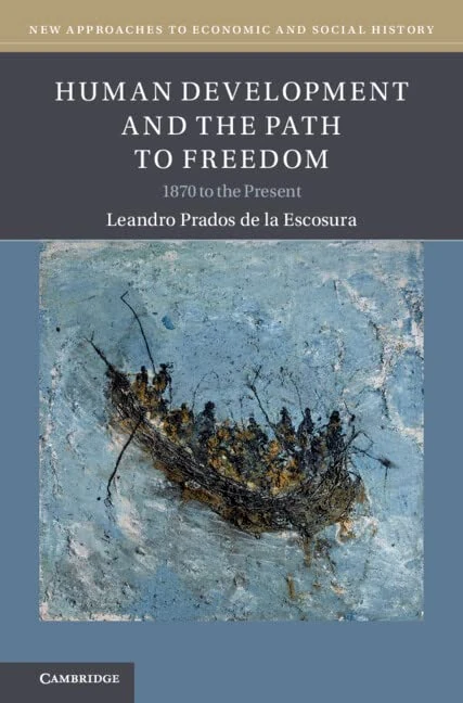 Human Development and the Path to Freedom: 1870 to the Present (New Approaches to Economic and Social History)