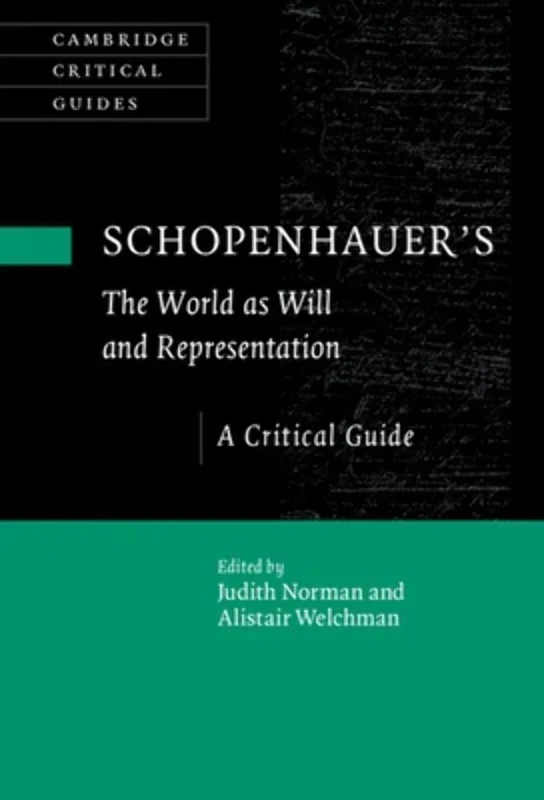 Schopenhauer's 'The World as Will and Representation': A Critical Guide (Cambridge Critical Guides)