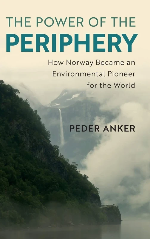 The Power of the Periphery: How Norway Became an Environmental Pioneer for the World (Studies in Environment and History) - Image 1