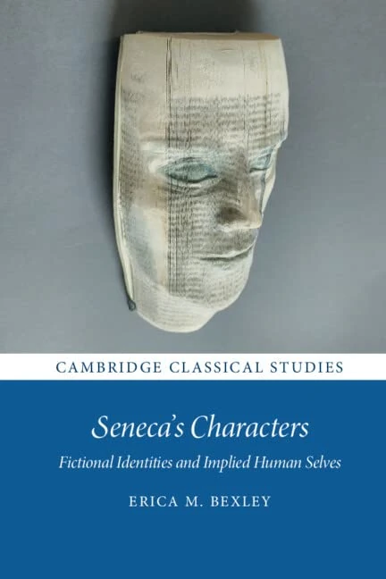 Seneca's Characters: Fictional Identities and Implied Human Selves (Cambridge Classical Studies)