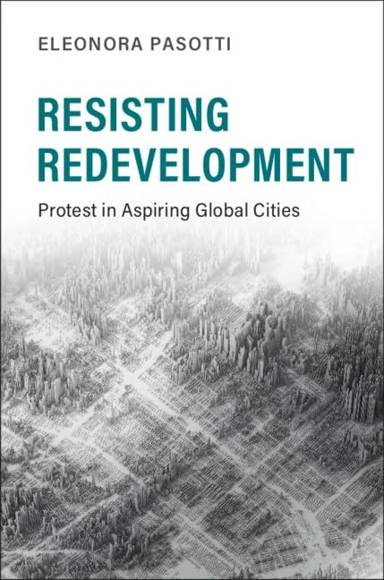 Resisting Redevelopment: Protest in Aspiring Global Cities (Cambridge Studies in Contentious Politics)