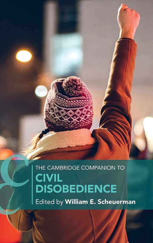 The Cambridge Companion to Civil Disobedience (Cambridge Companions to Philosophy)