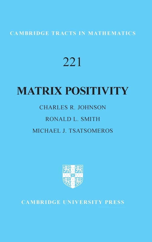 Matrix Positivity: 221 (Cambridge Tracts in Mathematics, Series Number 221)
