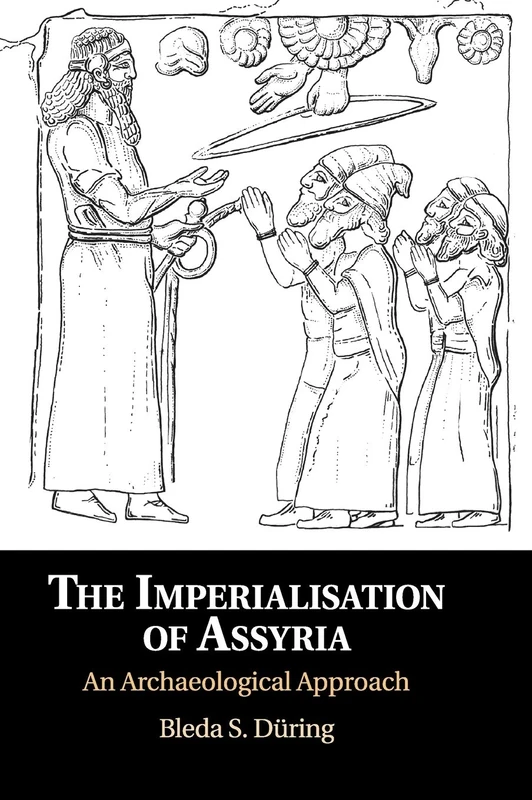 The Imperialisation of Assyria: An Archaeological Approach