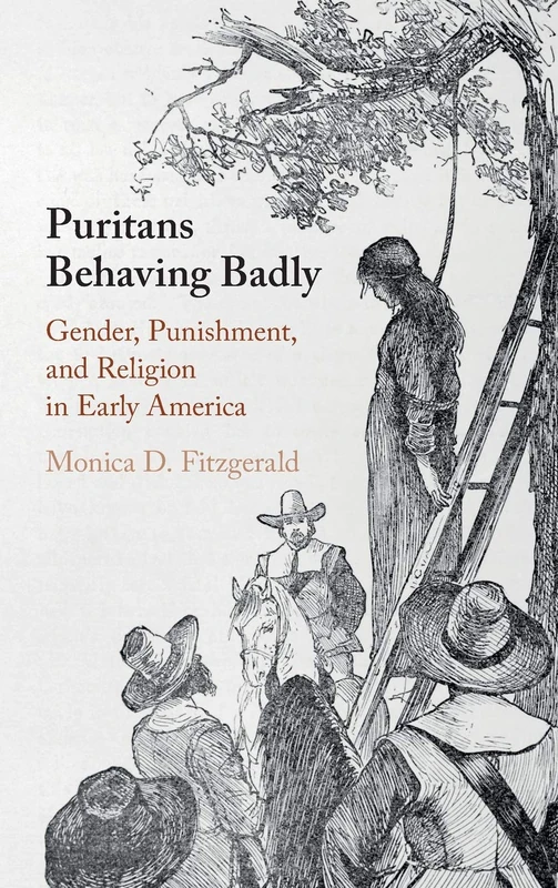 Puritans Behaving Badly: Gender, Punishment, and Religion in Early America