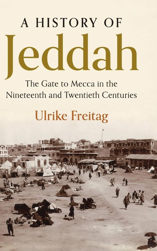 A History of Jeddah: The Gate to Mecca in the Nineteenth and Twentieth Centuries