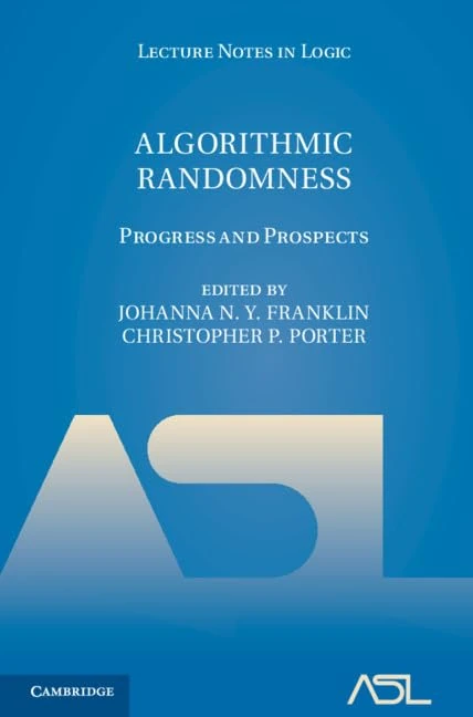 Algorithmic Randomness: Progress and Prospects: 50 (Lecture Notes in Logic, Series Number 50)