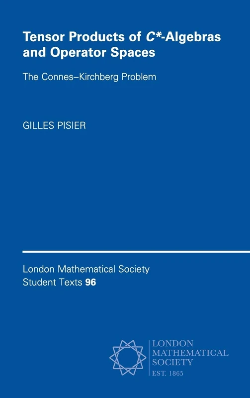 Tensor Products of C*-Algebras and Operator Spaces: The Connes–Kirchberg Problem: 96 (London Mathematical Society Student Texts, Series Number 96)